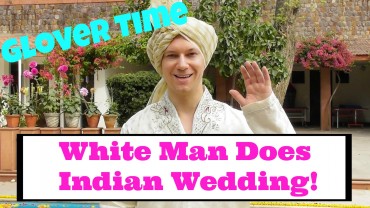 White Man Does Indian Wedding! Glover Time