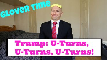 Trump: U-Turns, U-Turns, U-Turns! Glover Time